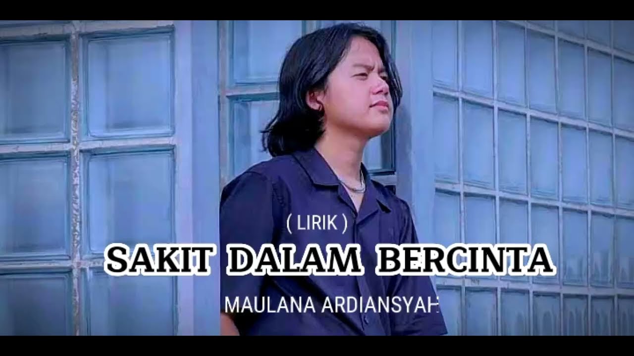 MAULANA ARDIANSYAH SAKIT DALAM BERCINTA LIRIK YouTube
