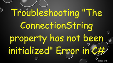 Troubleshooting "The ConnectionString property has not been initialized" Error in C#