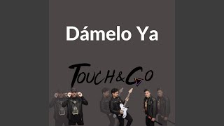 Video thumbnail of "Touch N' Go - Dámelo Ya"