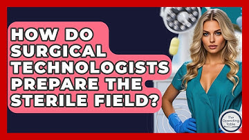 How Do Surgical Technologists Prepare The Sterile Field? - The Operating Table