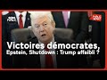 Victoires démocrates, Epstein, Shutdown : Trump affaibli ?
