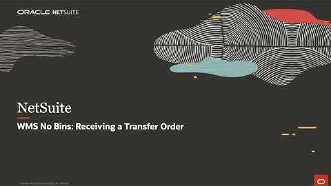 NetSuite WMS No Bins: Receiving a Transfer Order