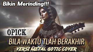 Download Lagu Bikin Merinding, OPICK - BILA WAKTU TLAH BERAKHIR ( VERSI METAL GOTIC ) #rock #metal #reiligi MP3 Download Lagu Bikin Merinding, OPICK - BILA WAKTU TLAH BERAKHIR ( VERSI METAL GOTIC ) #rock #metal #reiligi MP3