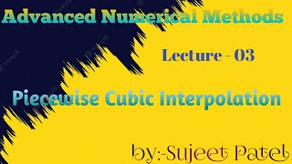 Piecewise Cubic Interpolation ,  ( Advanced Numerical Analysis / Methods) B.sc,M.sc. Maths