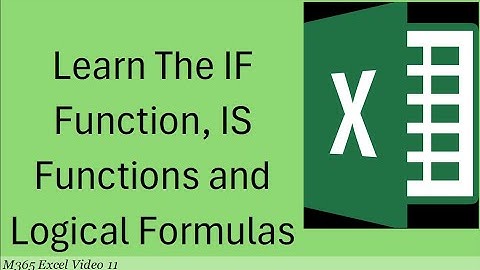 M365 Excel Basics Video 11: IF Function, IS Functions and Logical Tests (Functions)