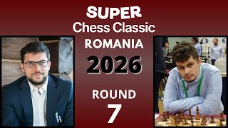 Maxime Vachier-Lagrave vs Bogdan-Daniel Deac | Super Chess Classic Romania 2026 | Round 7