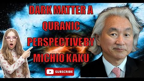 Dark Matter: A Quranic Perspective by michio kaku