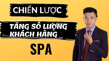 Chiến lược tăng số lượng khách hàng SPA / Kinh doanh SPA thành công.