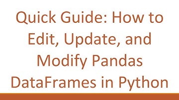 Quick Guide: How to Edit, Update, and Modify Pandas DataFrames in Python
