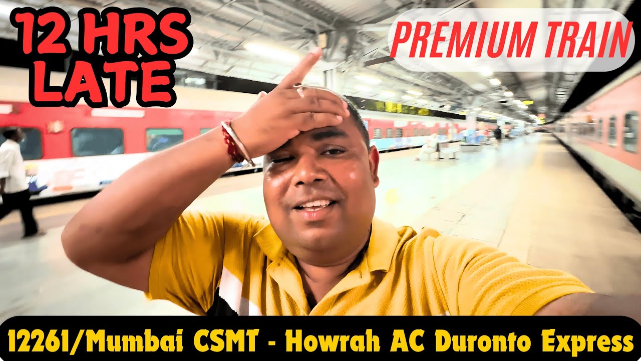 12 ঘন্টা লেট, প্রিমিয়াম ট্রেন// 12261 Mumbai CSMT - Howrah AC Duronto ...