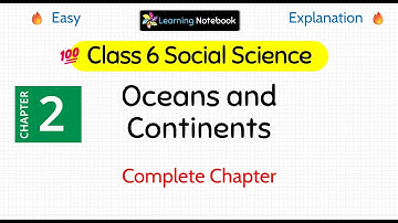 Class 6 Oceans and Continents | Class 6 SST Exploring society India and beyond Chapter 2