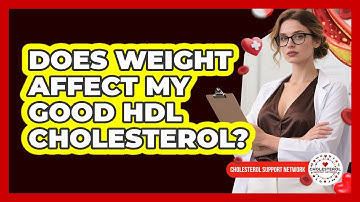 Does Weight Affect My Good HDL Cholesterol? - Cholesterol Support Network