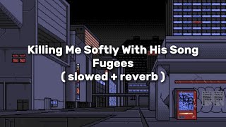 Fugees - Killing Me Softly With His Song ( slowed + reverb )