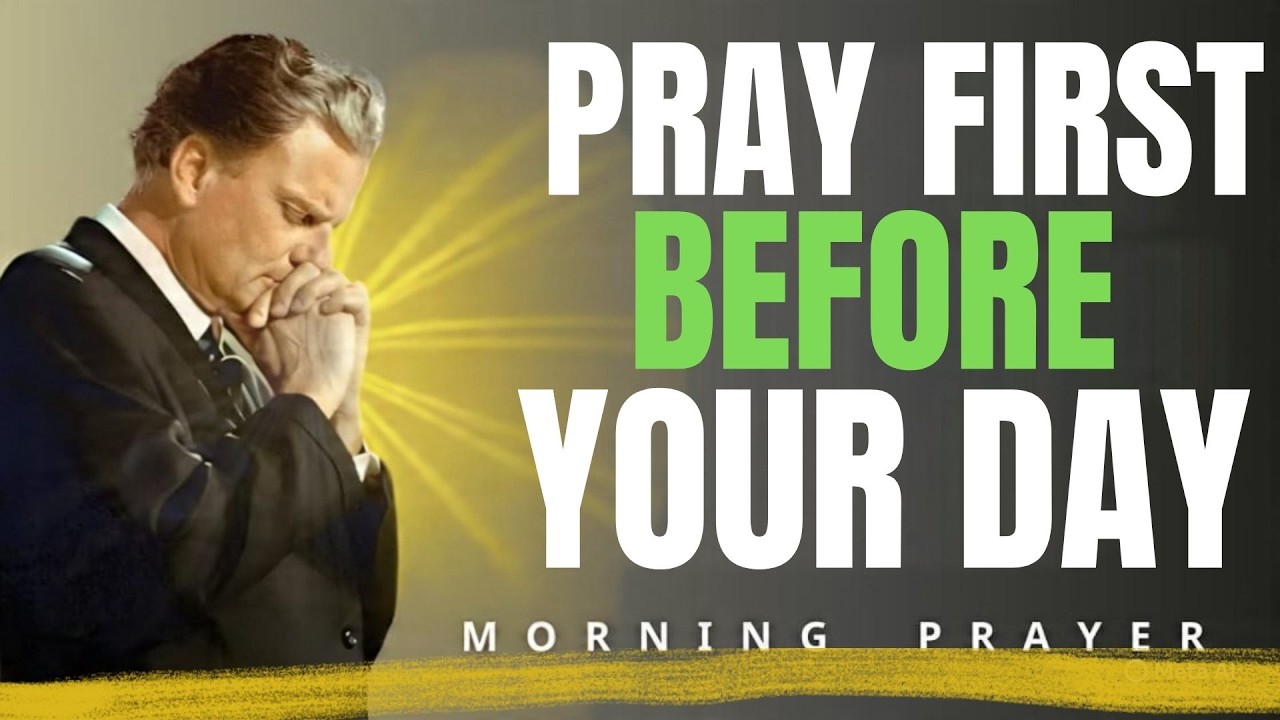 Pray First _ Powerful Morning Prayer to Start Your Day Right with God || Billy Graham