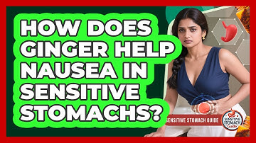 How Does Ginger Help Nausea In Sensitive Stomachs? - Sensitive Stomach Guide