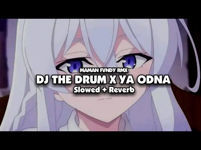 DJ THE DRUM X YA ODNA ( Slowed + Reverb ) 🎧 class=