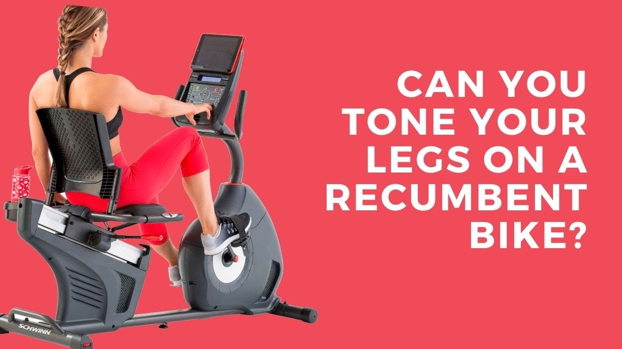 Can A Recumbent Bike Tone Your Legs?