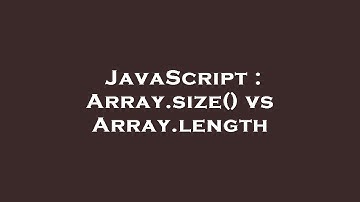 JavaScript : Array.size() vs Array.length