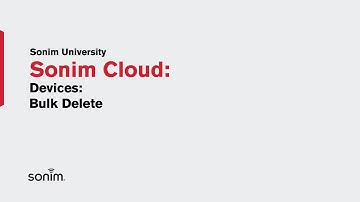 Sonim Cloud - Devices - Bulk Delete