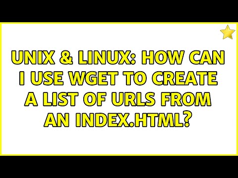 Unix & Linux: How can I use wget to create a list of URLs from an index.html? (3 Solutions!!)