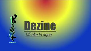 Dezine (Official Music Remake) Oli eke lo agua