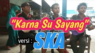 Karna Su Sayang (Versi SKA Pengamen Jawa timur 2019)