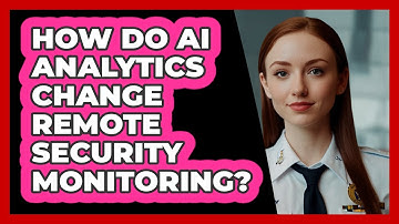 How Do AI Analytics Change Remote Security Monitoring? - SecurityFirstCorp.com