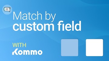 Match by Custom Field | Kommo