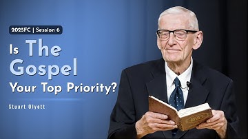 Is The Gospel Your Top Priority? - Stuart Olyott | 2025 Fellowship Conference