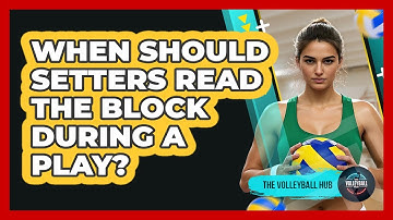 When Should Setters Read The Block During A Play?