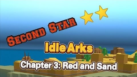 Idle Arks, Chapter 3: red and sand, Second star ⭐⭐