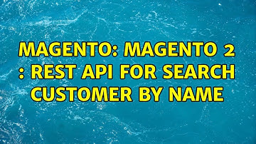 Magento: Magento 2 : Rest Api for search customer by name (2 Solutions!!)