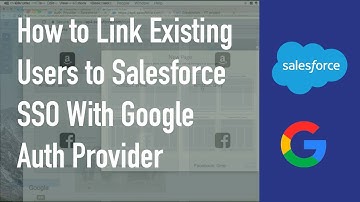 How to Link Existing Users to Salesforce SSO With Google Auth