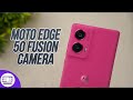 Moto edge 50 fusion camera review