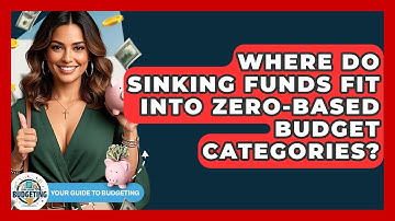 Where Do Sinking Funds Fit Into Zero-based Budget Categories? - Your Guide to Budgeting
