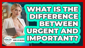 What Is The Difference Between Urgent And Important?