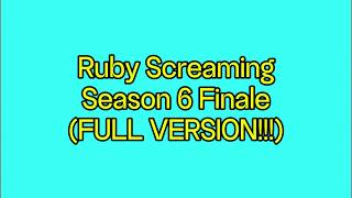 Ruby Screaming S6 P32 (Season 6 Finale Full)