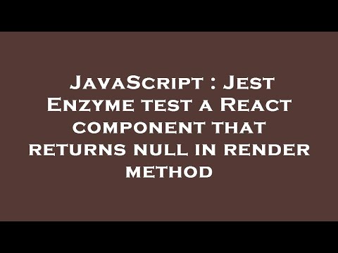 JavaScript : Jest Enzyme test a React component that returns null in render method