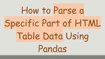 How to Parse a Specific Part of HTML Table Data Using Pandas