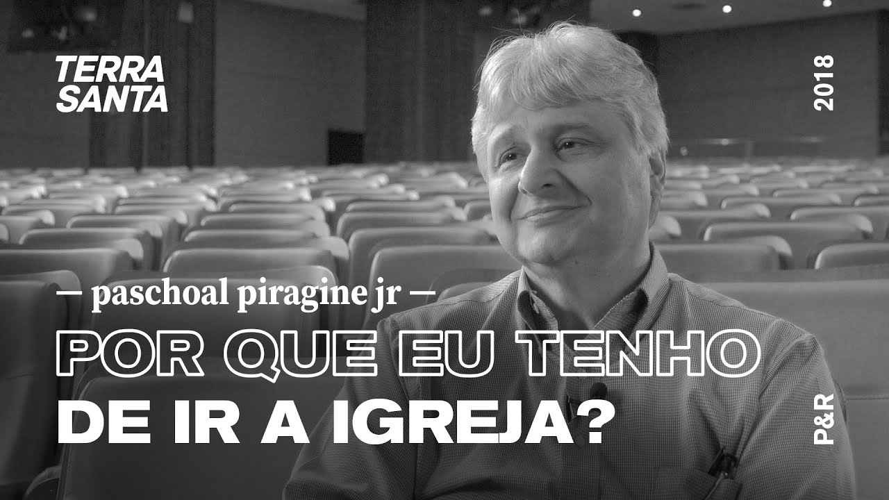 POR QUE EU TENHO DE IR A IGREJA? | Paschoal Piragine Jr | P&R 11/100