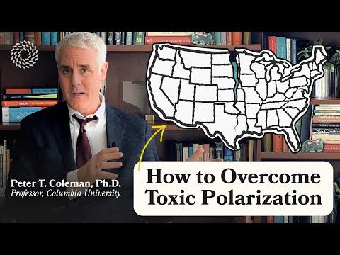 How to Overcome Toxic Polarization | Peter T. Coleman, Ph.D ...