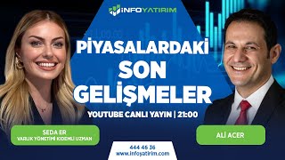  Piyasalardaki Son Gelişmeler Ali Acer Yorumluyor İnfo Yatırım