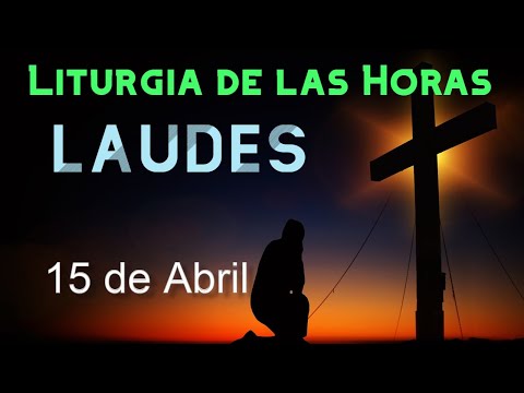 LAUDES de HOY LUNES 15 de ABRIL de 2024 - Liturgia de las Horas 