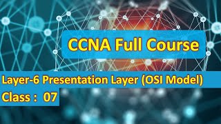 Free CCNA | Layer-6 Presentation Layer I OSI Reference Model I Class : 07 | 200-301 | Cisco Training