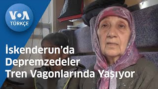 İskenderun’da Depremzedeler Tren Vagonlarında Yaşıyor| Voa Türkçe