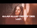 Allah Allah Tareef Teri Lofi Song | Bollywood lofi songs Mp3 Song