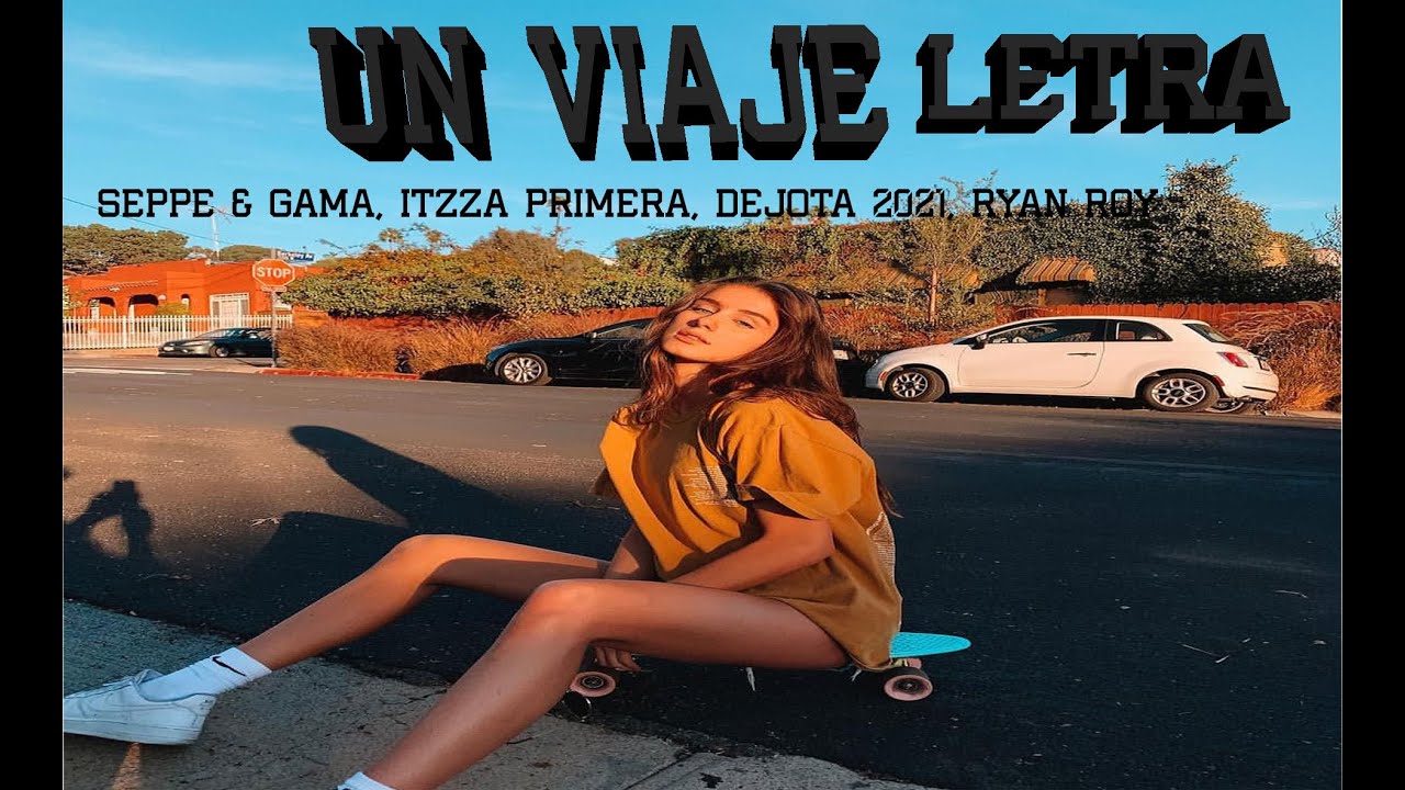 Un Viaje Seppe Gama Itzza Primera Dejota 2021 Ryan Roy Letra Oficial Youtube