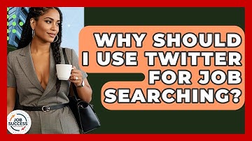 Why Should I Use Twitter For Job Searching? - Job Success Network