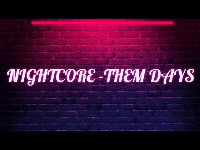 Nightcore - Them Days