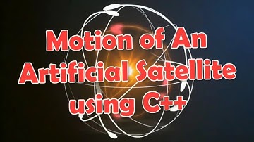Computational Physics: To study the motion of an Artificial Satellite using C++
